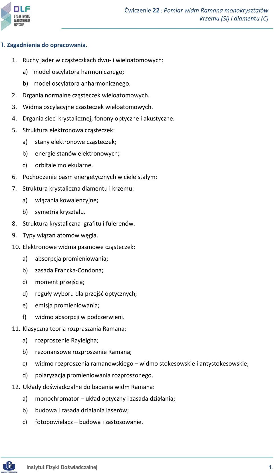 Struktura elektronowa cząsteczek: a) stany elektronowe cząsteczek; b) energie stanów elektronowych; c) orbitale molekularne. 6. Pochodzenie pasm energetycznych w ciele stałym: 7.