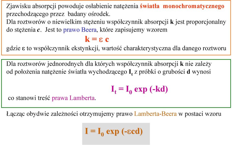 Jest to prawo Beera, które zapisujemy wzorem k = ε c gdzie ε to współczynnik ekstynkcji, wartość charakterystyczna dla danego roztworu Dla roztworów