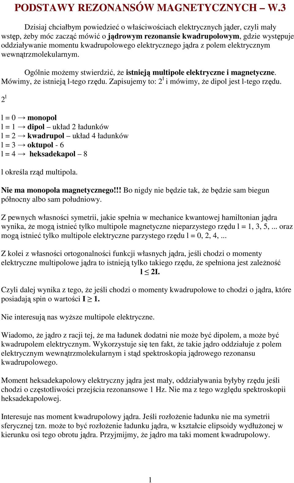 elektrycznego jądra z polem elektrycznym wewnątrzmolekularnym. Ogólnie moŝemy stwierdzić, Ŝe istnieją multipole elektryczne i magnetyczne. Mówimy, Ŝe istnieją l-tego rzędu.