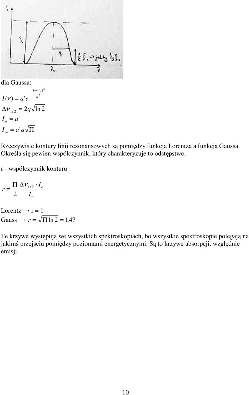 r - współczynnik konturu Π ν 1/ r = I I o Lorentz r = 1 Gauss r = Π ln = 1, 47 Te krzywe występują we wszystkich