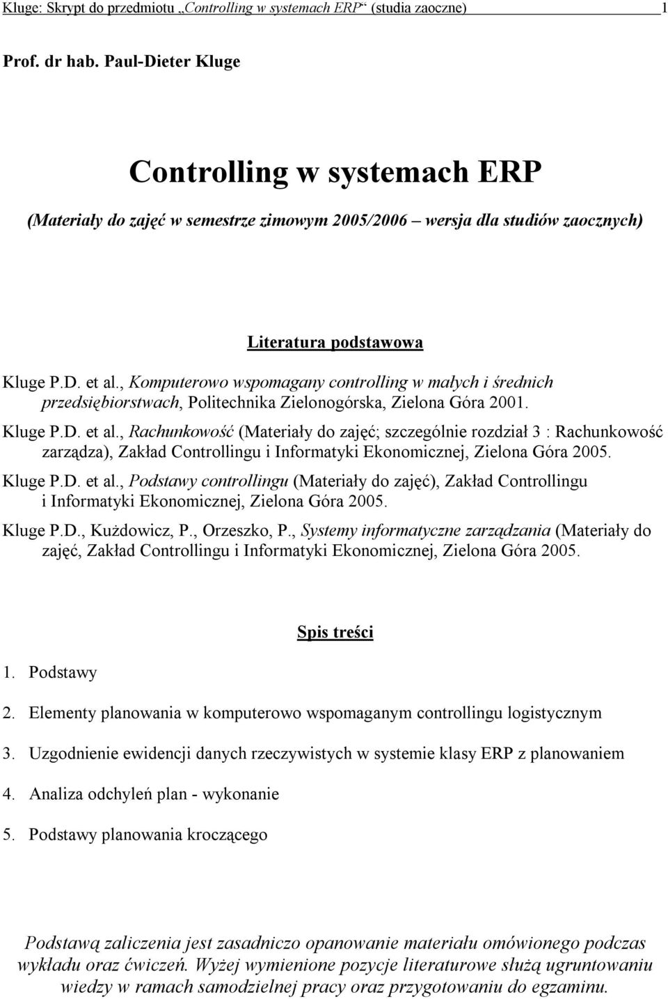 , Komputerowo wspomagany controlling w małych i średnich przedsiębiorstwach, Politechnika Zielonogórska, Zielona Góra 2001. Kluge P.D. et al.