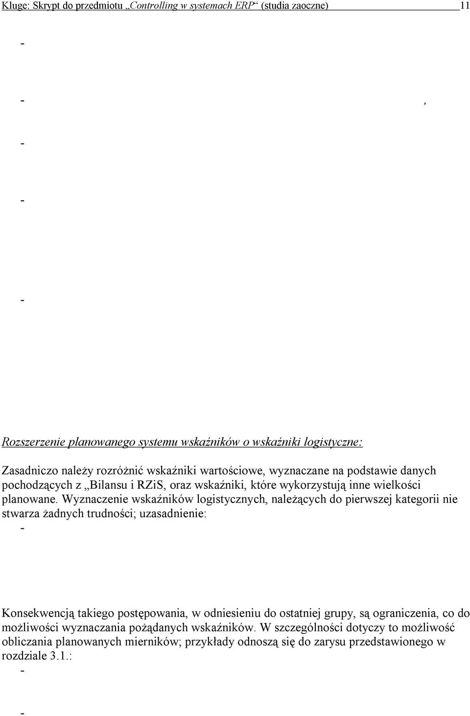 - Ebenso müssen zur Planung von Zlec(t) zunächst in Produkty, Spalte 16, Anteilgrößen für Lieferungen frei Haus eingegeben werden. Sie werden in Sprzedaz, Zeile 5, mit Zlec multipliziert.