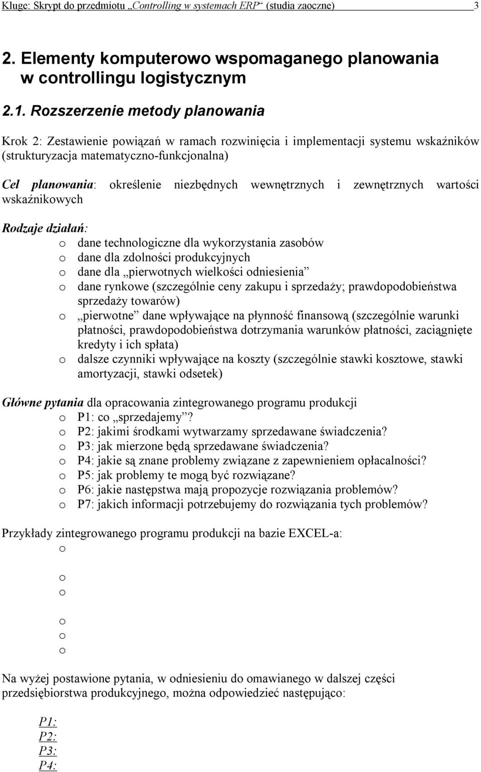 wewnętrznych i zewnętrznych wartości wskaźnikowych Rodzaje działań: o dane technologiczne dla wykorzystania zasobów o dane dla zdolności produkcyjnych o dane dla pierwotnych wielkości odniesienia o