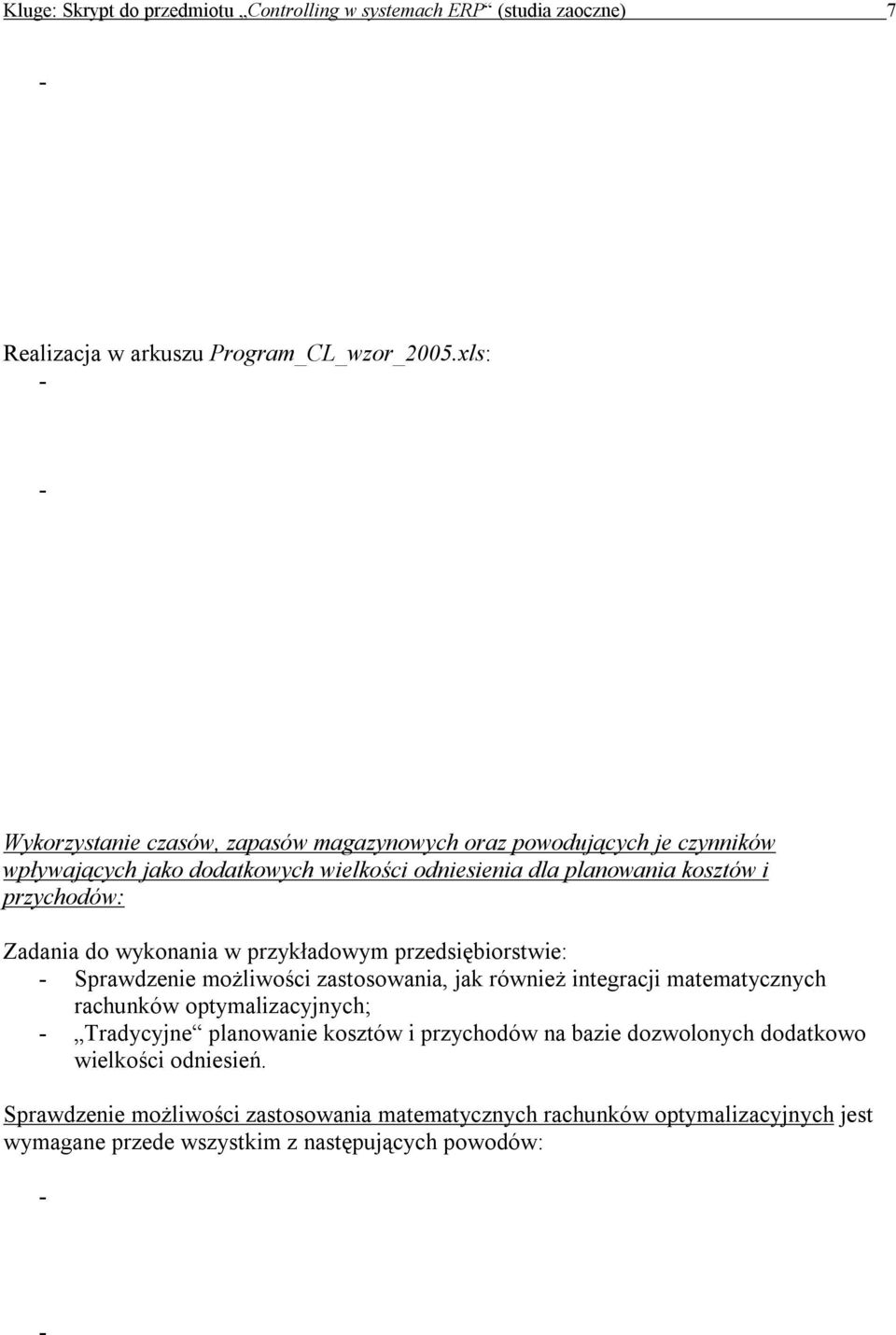 folgende Anpassungsmaßnahmen zu planen: Veränderung der (organisatorisch bedingten) Stillstandszeiten; Veränderungen der angebotenen Durchlaufzeiten; Einführung bzw.