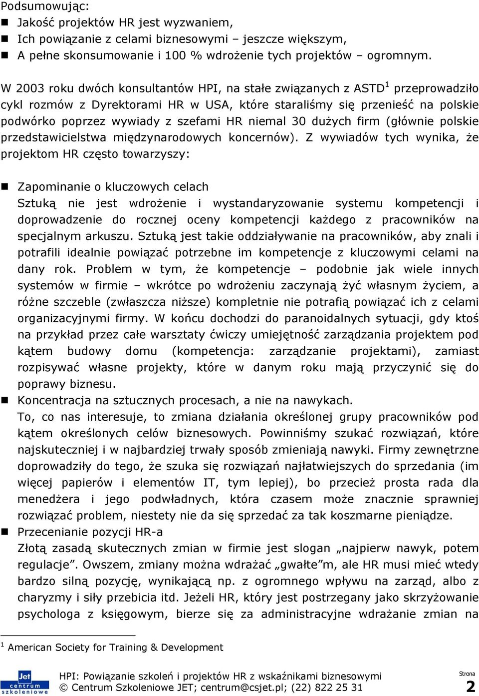 niemal 30 dużych firm (głównie polskie przedstawicielstwa międzynarodowych koncernów).