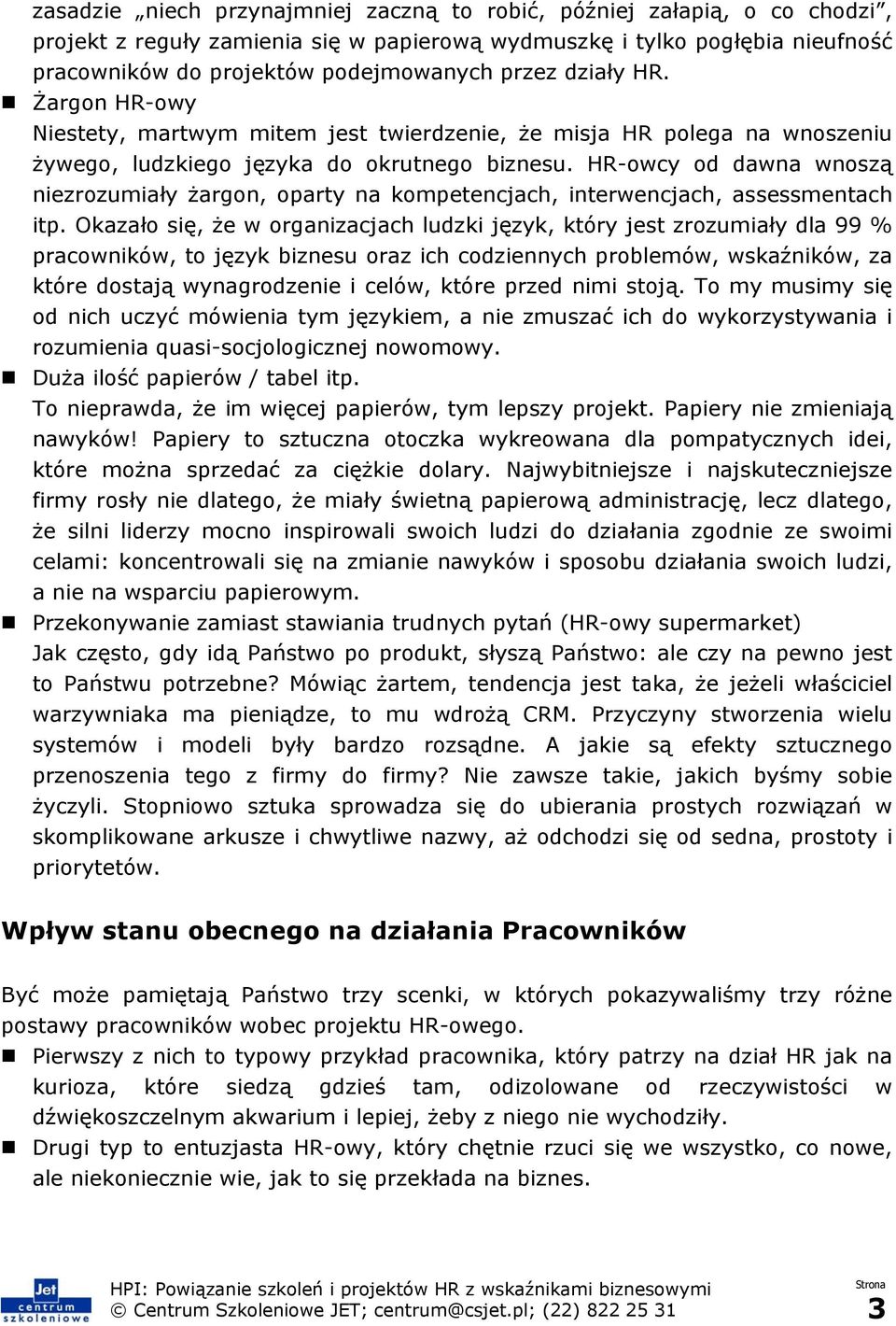 HR-owcy od dawna wnoszą niezrozumiały żargon, oparty na kompetencjach, interwencjach, assessmentach itp.