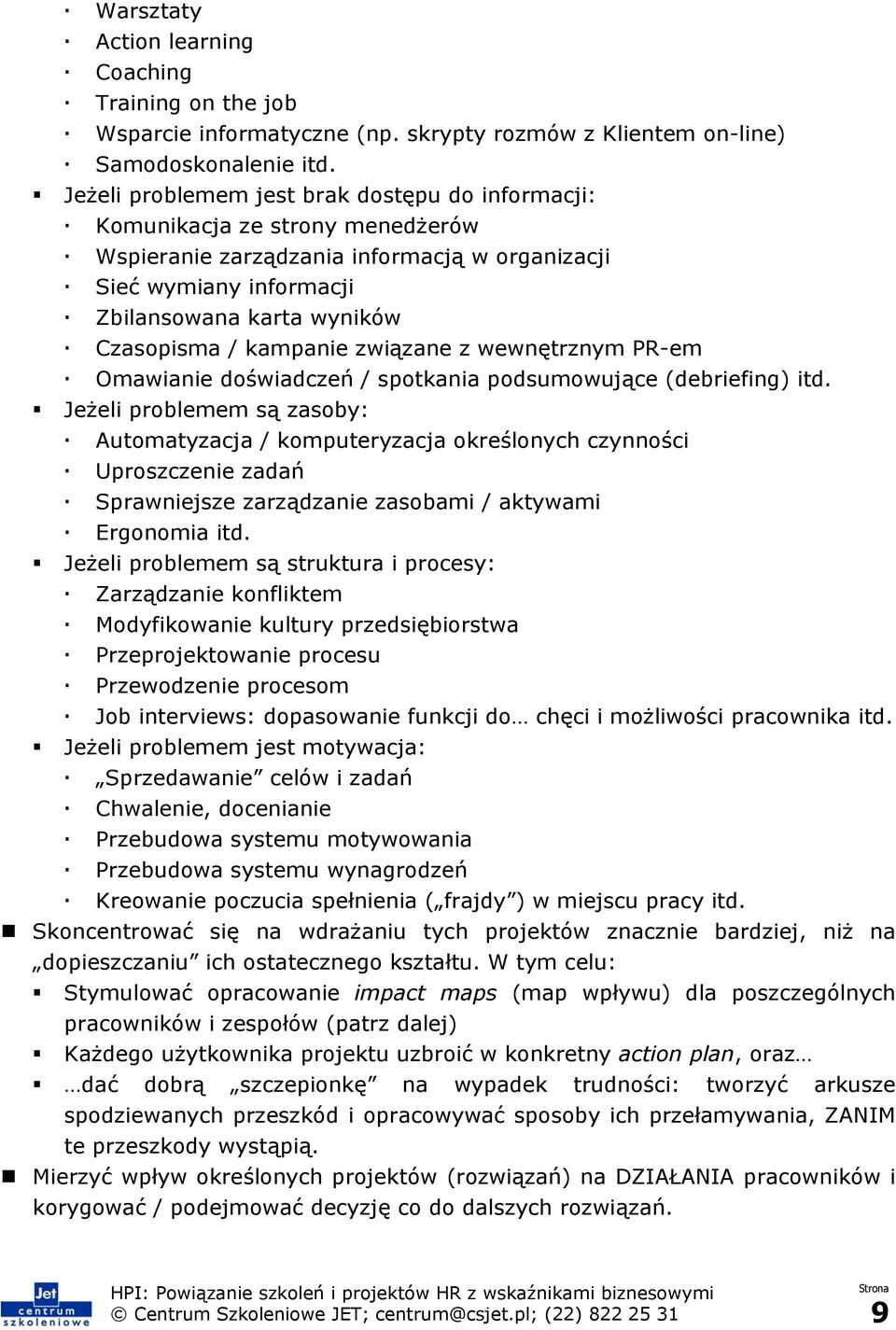 kampanie związane z wewnętrznym PR-em Omawianie doświadczeń / spotkania podsumowujące (debriefing) itd.