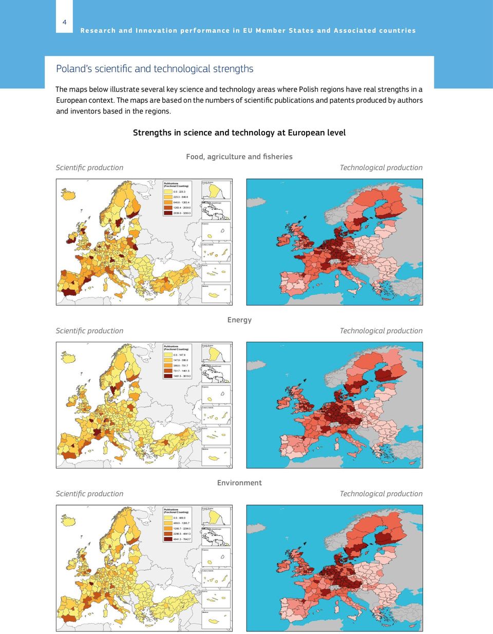 Strengths in science and technology at European level Food, agriculture and fisheries Technological production Scientifi c production Number of publications by NUTS2 regions of ERA countries Food,