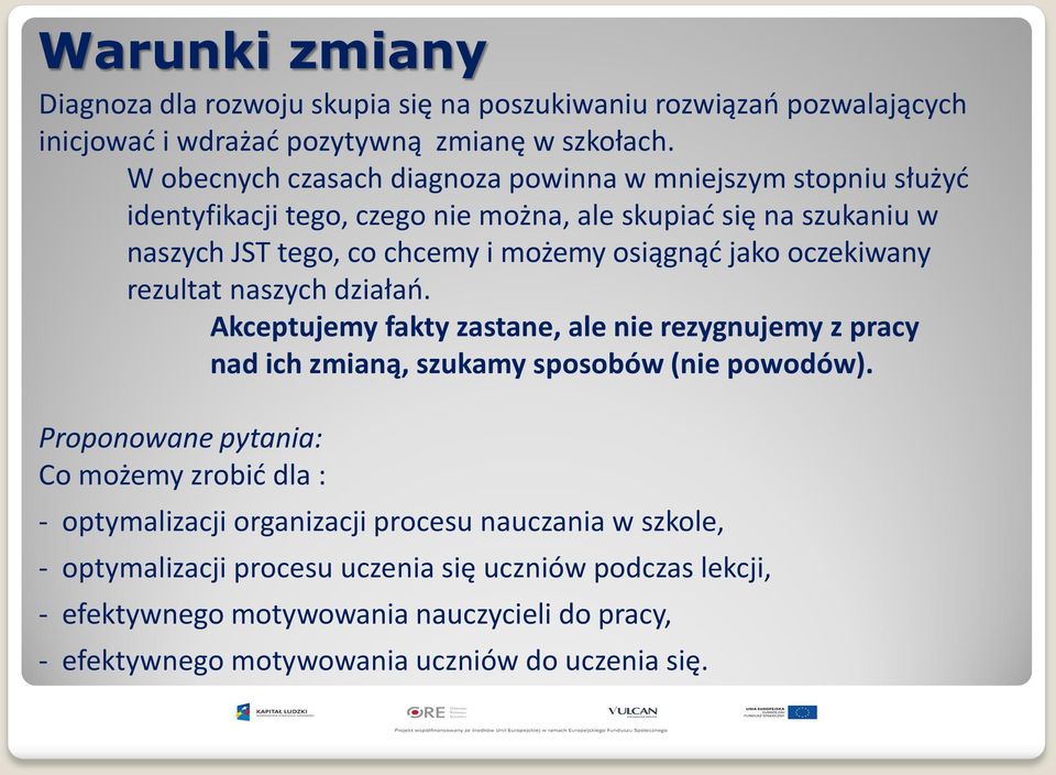 jako oczekiwany rezultat naszych działań. Akceptujemy fakty zastane, ale nie rezygnujemy z pracy nad ich zmianą, szukamy sposobów (nie powodów).