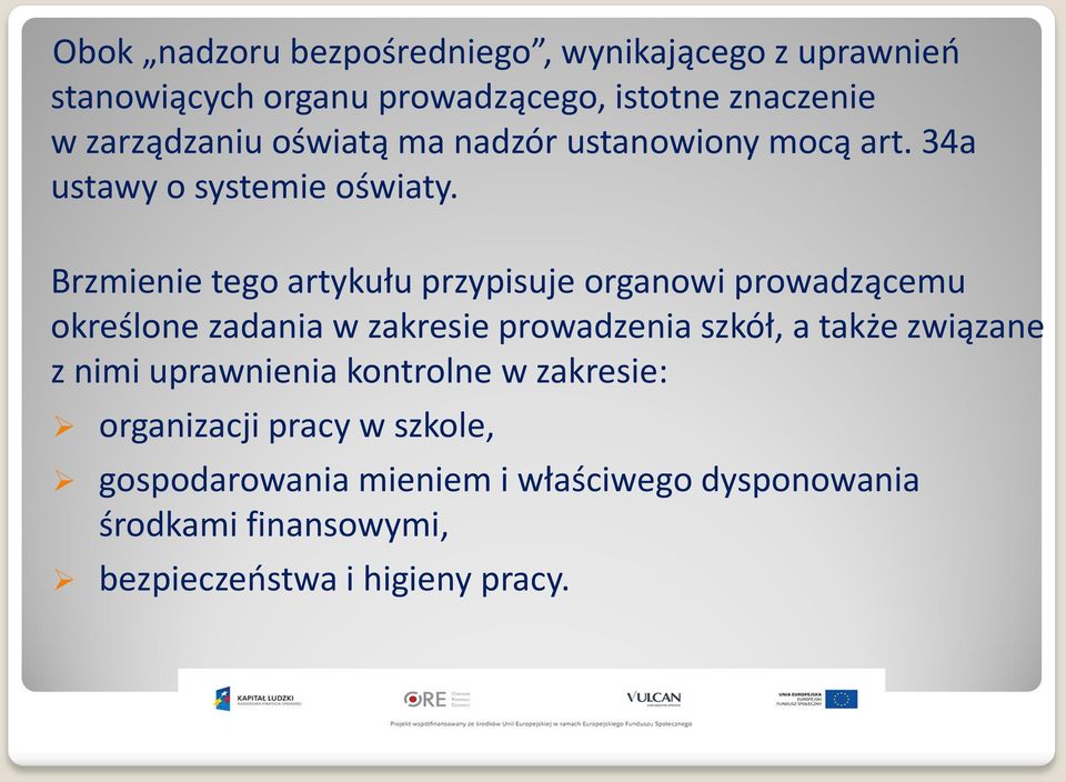 Brzmienie tego artykułu przypisuje organowi prowadzącemu określone zadania w zakresie prowadzenia szkół, a także