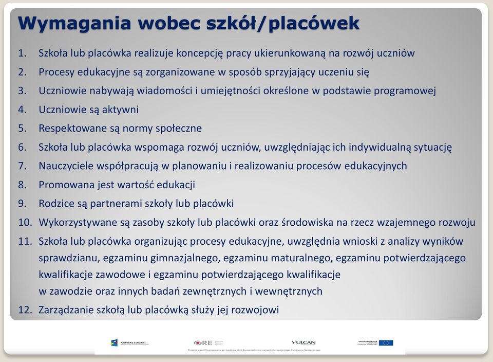 Szkoła lub placówka wspomaga rozwój uczniów, uwzględniając ich indywidualną sytuację 7. Nauczyciele współpracują w planowaniu i realizowaniu procesów edukacyjnych 8. Promowana jest wartość edukacji 9.