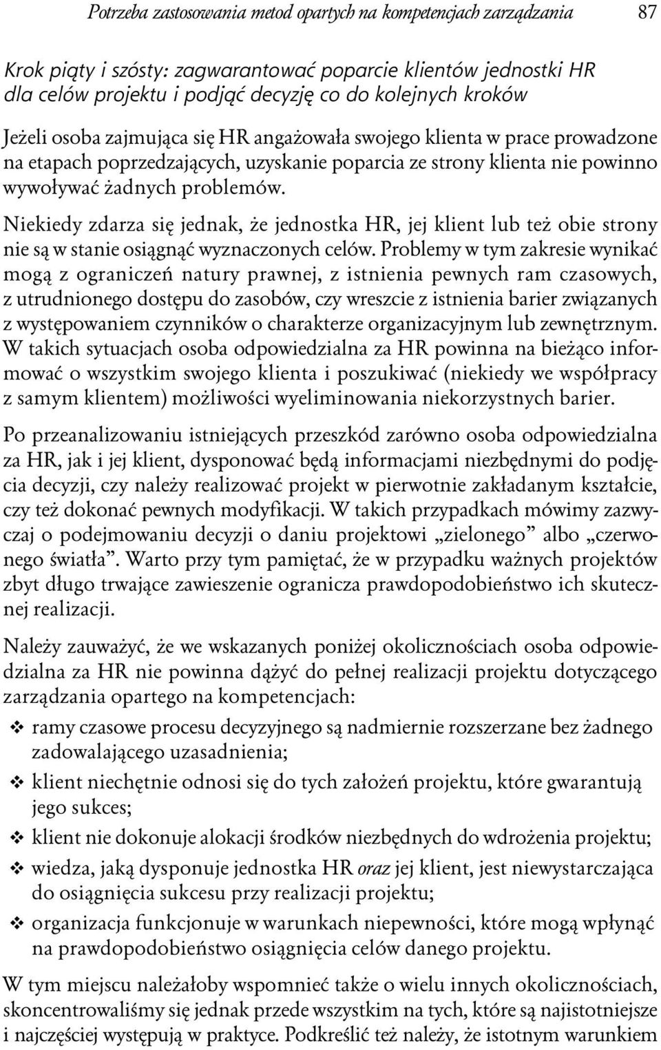 Niekiedy zdarza się jednak, że jednostka HR, jej klient lub też obie strony nie są w stanie osiągnąć wyznaczonych celów.