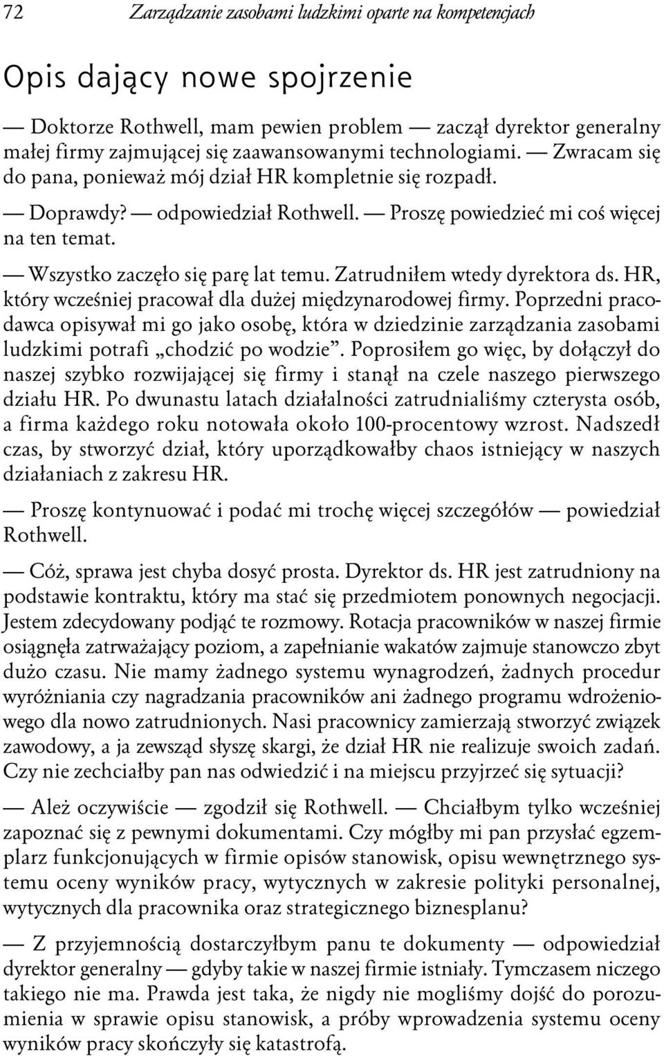 Zatrudniłem wtedy dyrektora ds. HR, który wcześniej pracował dla dużej międzynarodowej firmy.