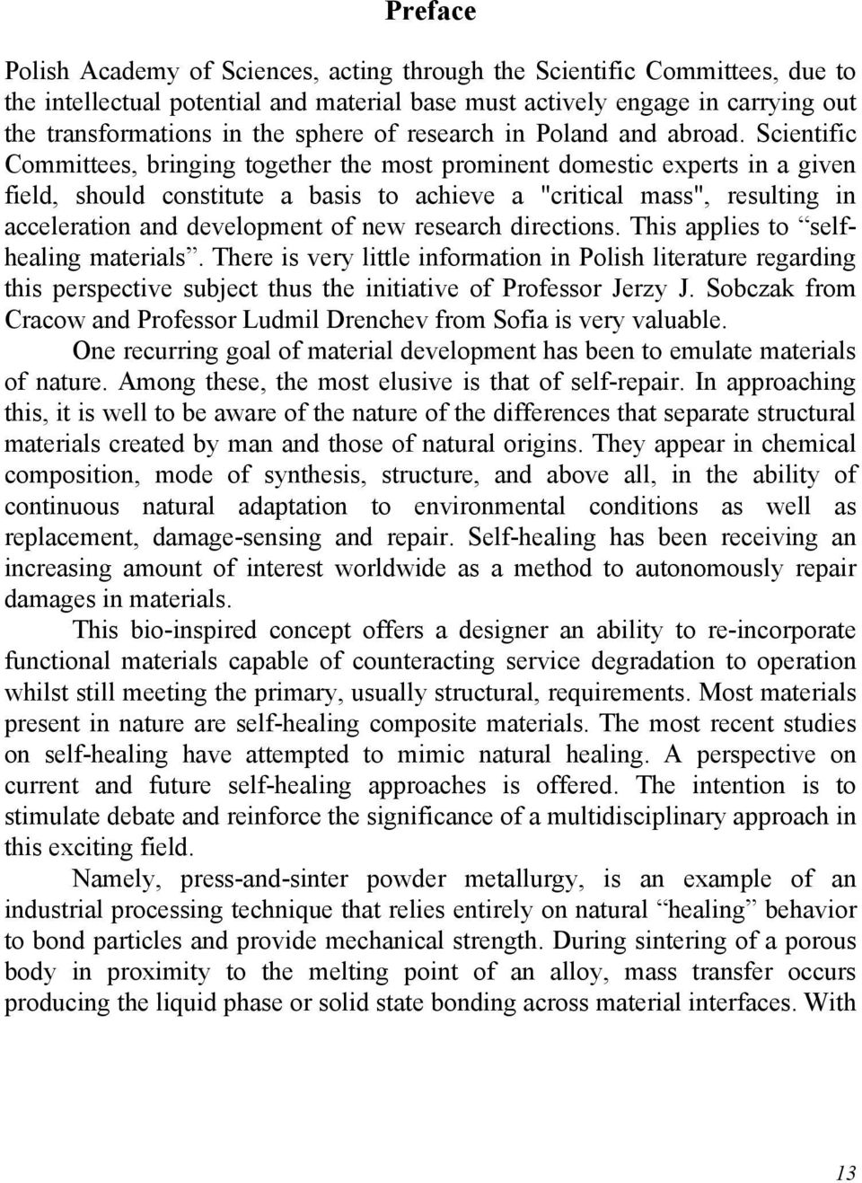 Scientific Committees, bringing together the most prominent domestic experts in a given field, should constitute a basis to achieve a "critical mass", resulting in acceleration and development of new