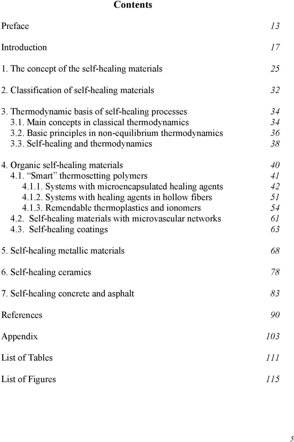 1.2. Systems with healing agents in hollow fibers 51 4.1.3. Remendable thermoplastics and ionomers 54 4.2. Self-healing materials with microvascular networks 61 4.3. Self-healing coatings 63 5.