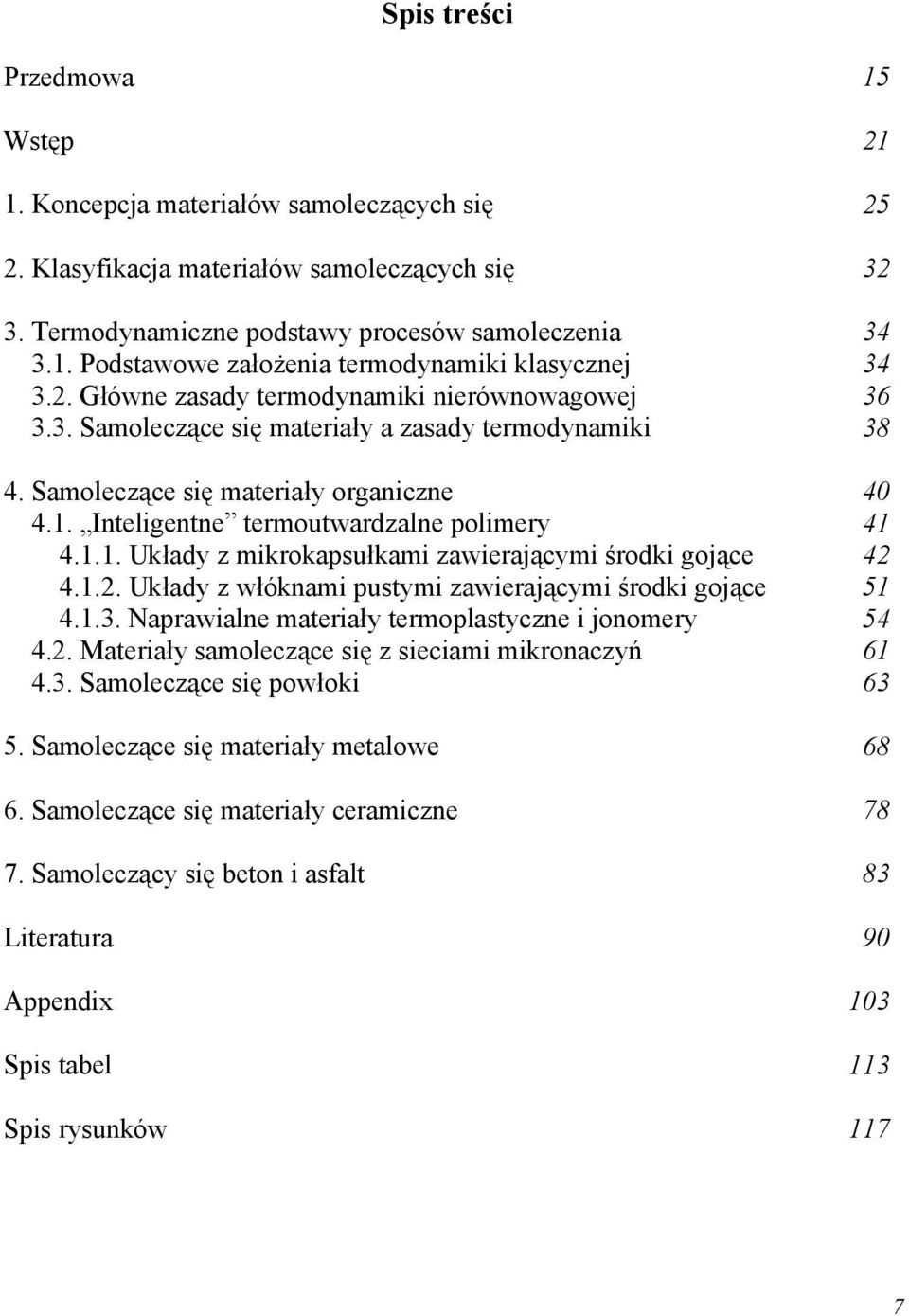 1.1. Układy z mikrokapsułkami zawierającymi środki gojące 42 4.1.2. Układy z włóknami pustymi zawierającymi środki gojące 51 4.1.3. Naprawialne materiały termoplastyczne i jonomery 54 4.2. Materiały samoleczące się z sieciami mikronaczyń 61 4.