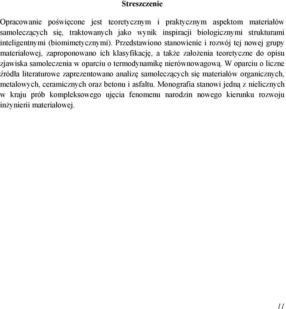 Przedstawiono stanowienie i rozwój tej nowej grupy materiałowej, zaproponowano ich klasyfikację, a także założenia teoretyczne do opisu zjawiska samoleczenia w oparciu o