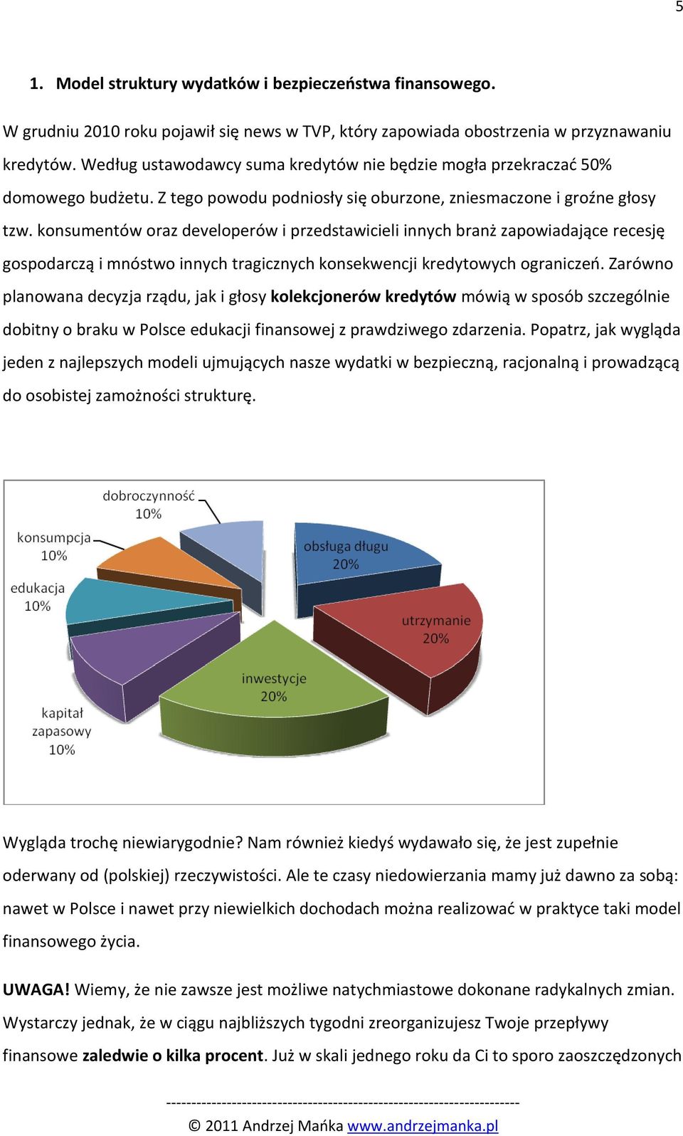 konsumentów oraz developerów i przedstawicieli innych branż zapowiadające recesję gospodarczą i mnóstwo innych tragicznych konsekwencji kredytowych ograniczeo.