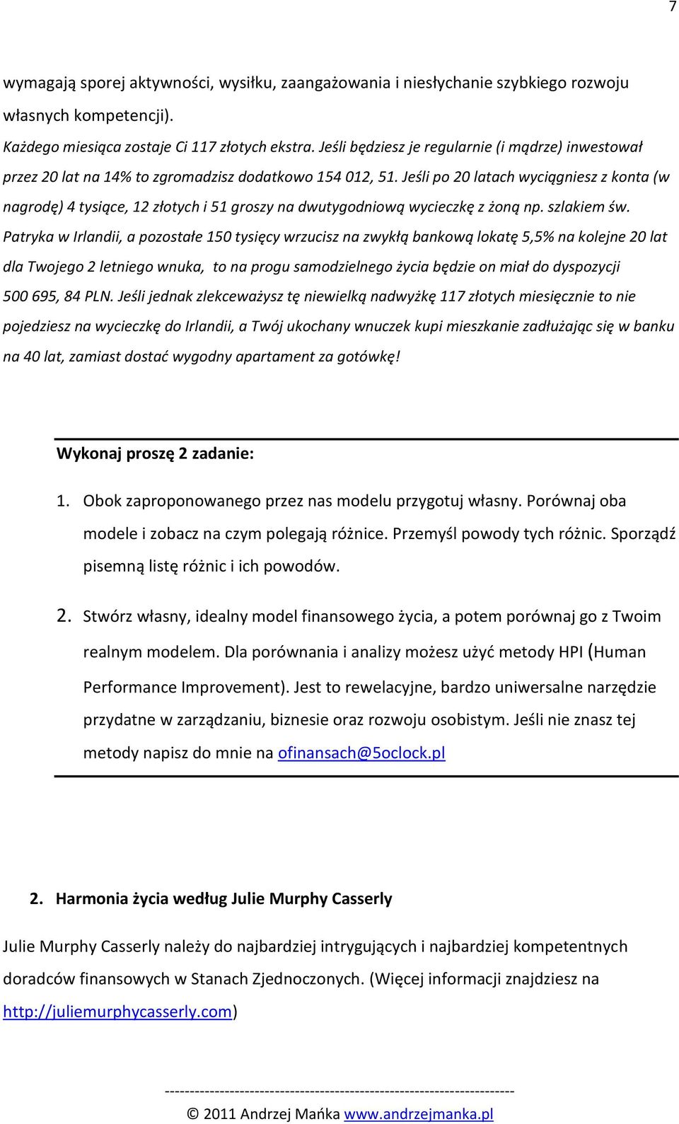 Jeśli po 20 latach wyciągniesz z konta (w nagrodę) 4 tysiące, 12 złotych i 51 groszy na dwutygodniową wycieczkę z żoną np. szlakiem św.