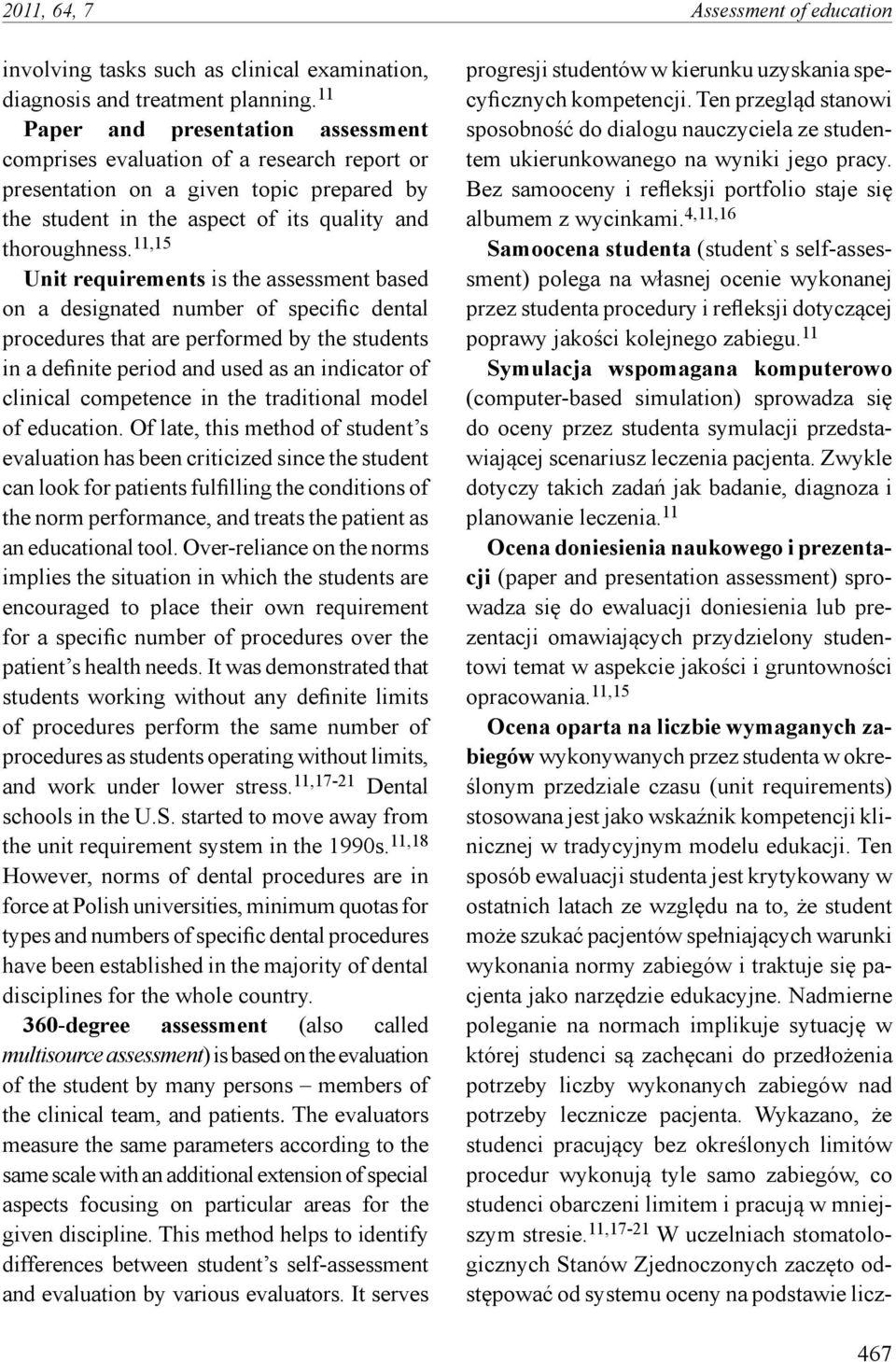 11,15 Unit requirements is the assessment based on a designated number of specific dental procedures that are performed by the students in a definite period and used as an indicator of clinical