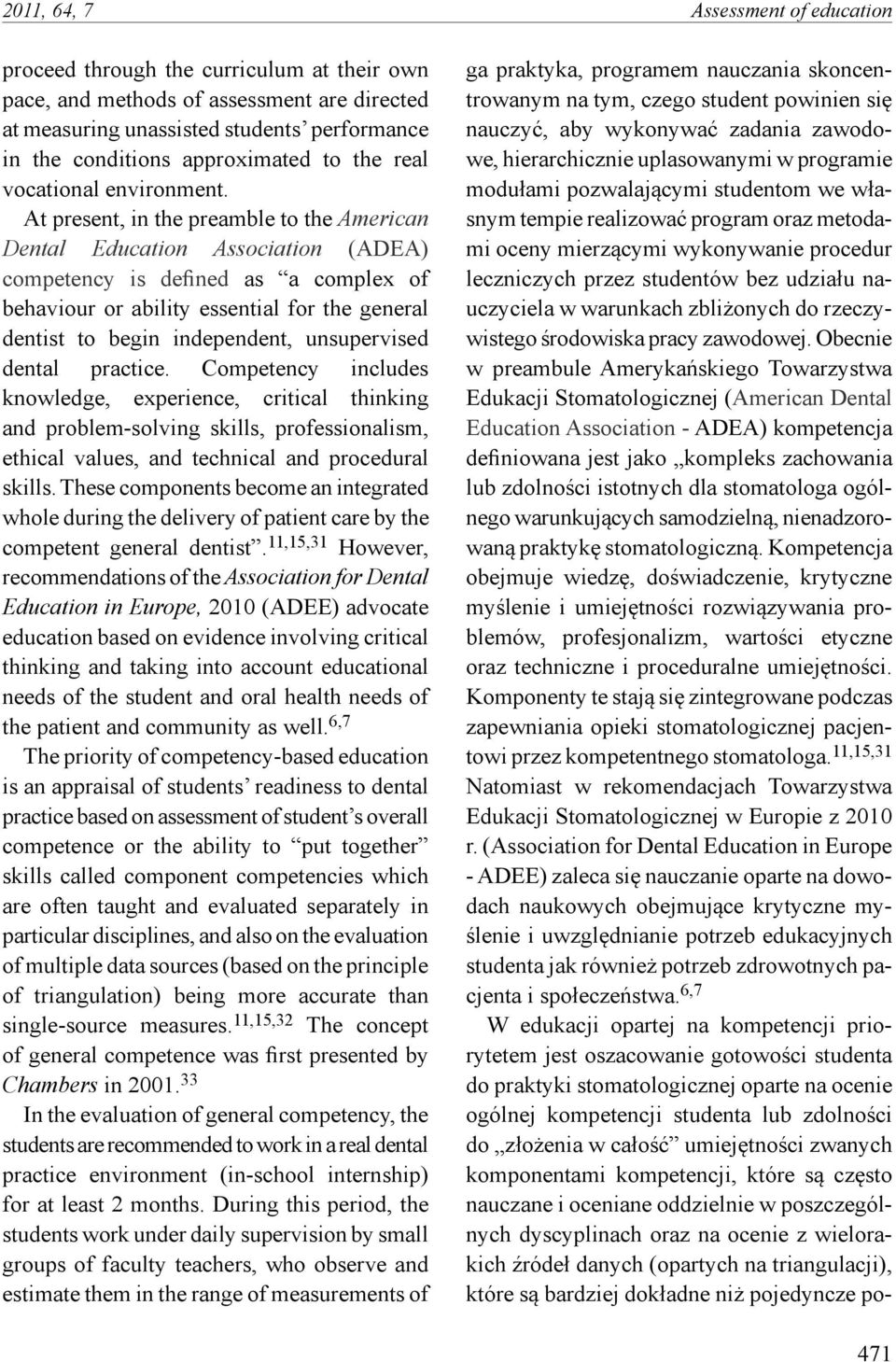 At present, in the preamble to the American Dental Education Association (ADEA) competency is defined as a complex of behaviour or ability essential for the general dentist to begin independent,