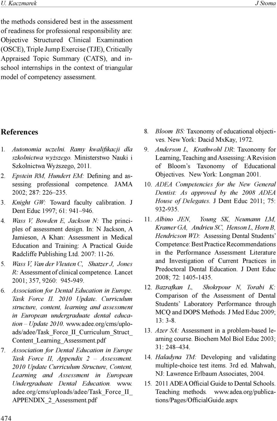 Ramy kwalifikacji dla szkolnictwa wyższego. Ministerstwo Nauki i Szkolnictwa Wyższego, 2011. 2. Epstein RM, Hundert EM: Defining and assessing professional competence. JAMA 2002; 287: 226 235. 3.