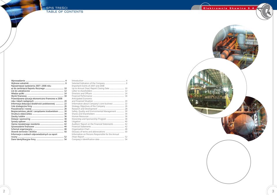 .. 26 Poszukiwania i rozwój... 28 Bezpieczeństwo, jakość i zarządzanie środowiskiem... 30 Struktura właścicielska... 34 Zasoby ludzkie... 36 Dotacje i sponsoring... 38 Sprawy sądowe.
