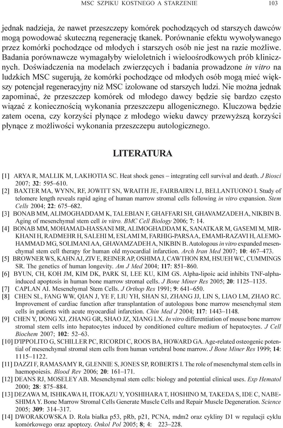 Doœwiadczenia na modelach zwierzêcych i badania prowadzone in vitro na ludzkich MSC sugeruj¹, e komórki pochodz¹ce od m³odych osób mog¹ mieæ wiêkszy potencja³ regeneracyjny ni MSC izolowane od