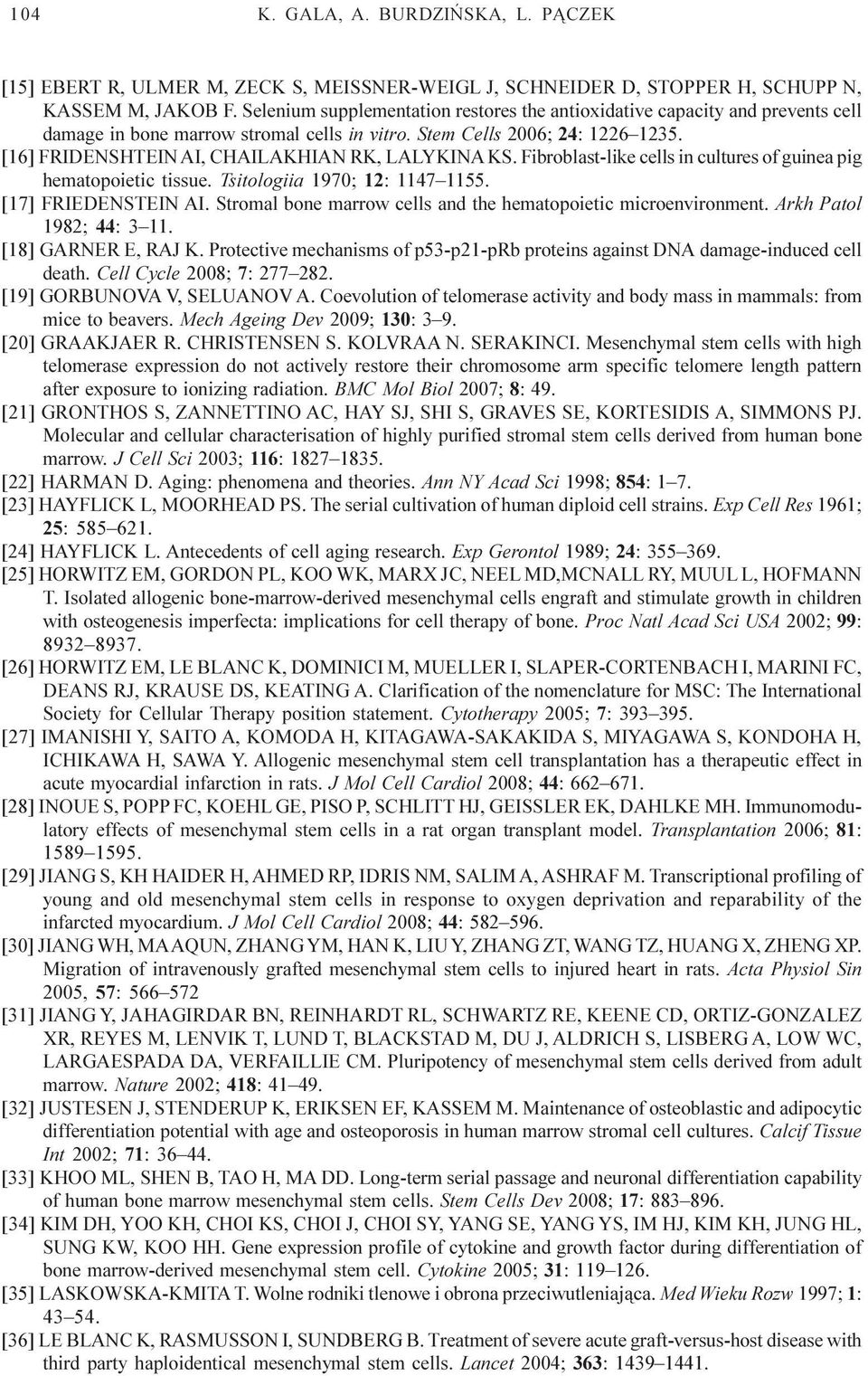 [16] FRIDENSHTEIN AI, CHAILAKHIAN RK, LALYKINA KS. Fibroblast-like cells in cultures of guinea pig hematopoietic tissue. Tsitologiia 1970; 12: 1147 1155. [17] FRIEDENSTEIN AI.