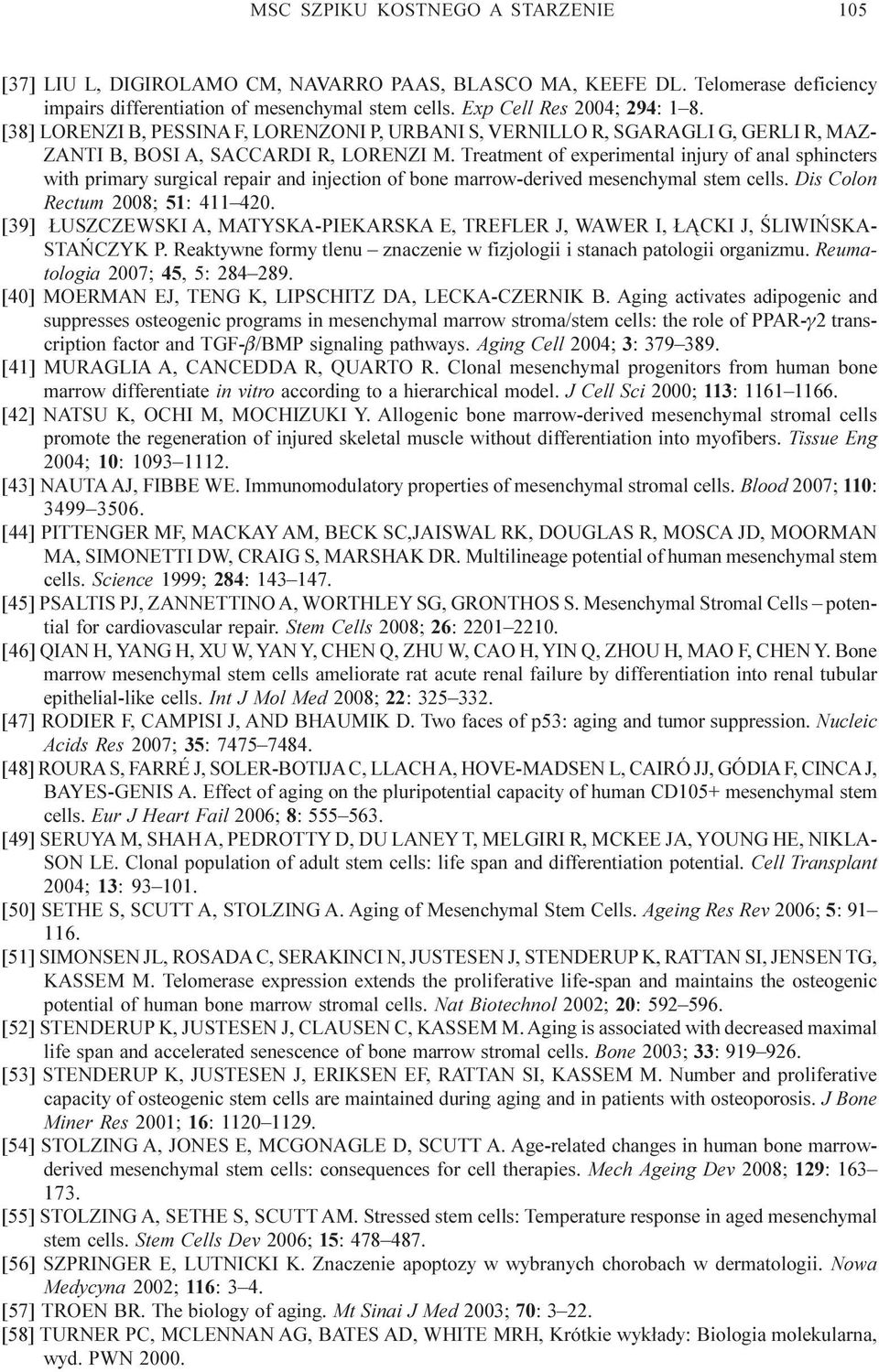 Treatment of experimental injury of anal sphincters with primary surgical repair and injection of bone marrow-derived mesenchymal stem cells. Dis Colon Rectum 2008; 51: 411 420.