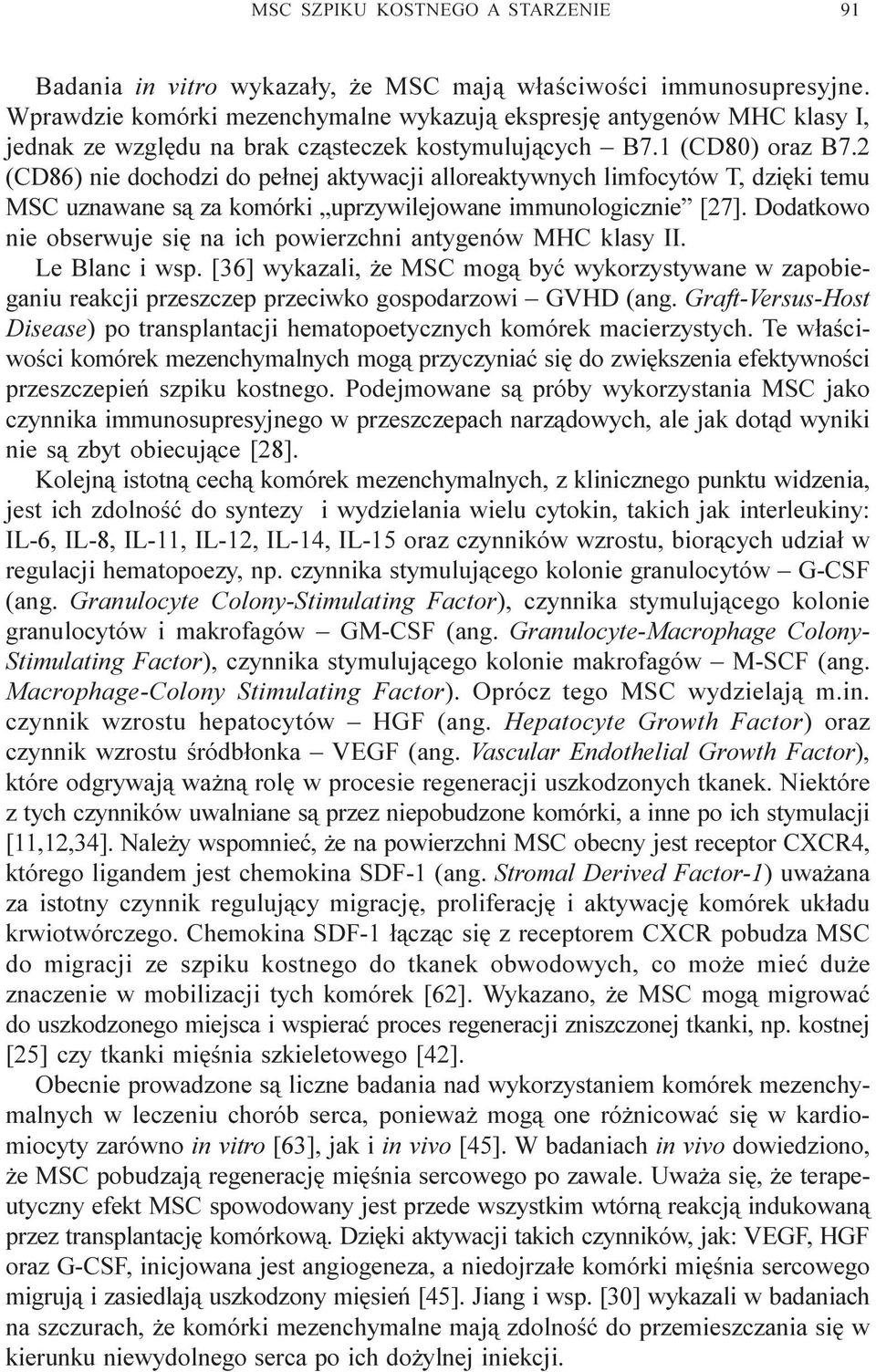 2 (CD86) nie dochodzi do pe³nej aktywacji alloreaktywnych limfocytów T, dziêki temu MSC uznawane s¹ za komórki uprzywilejowane immunologicznie [27].