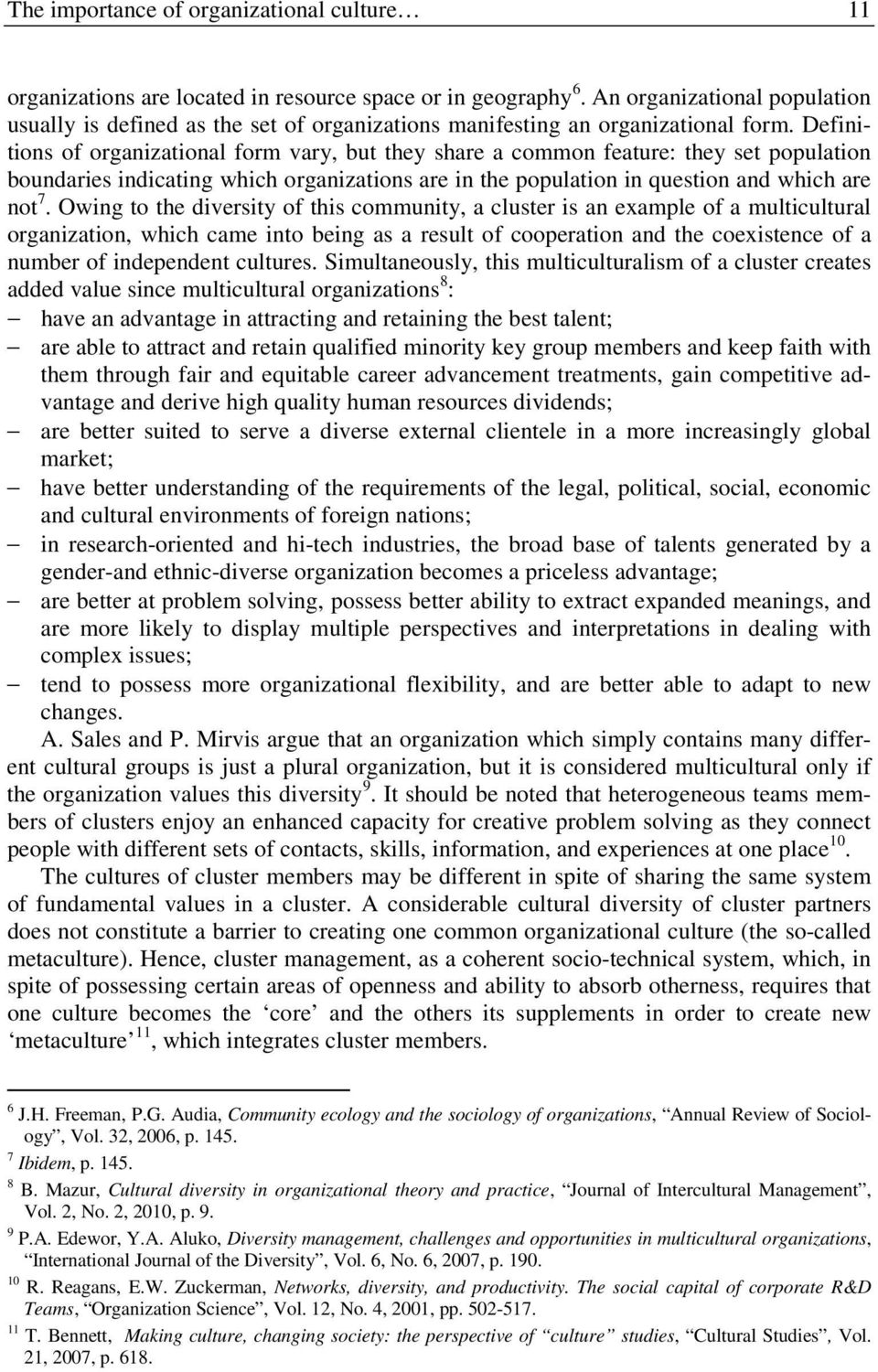 Definitions of organizational form vary, but they share a common feature: they set population boundaries indicating which organizations are in the population in question and which are not 7.