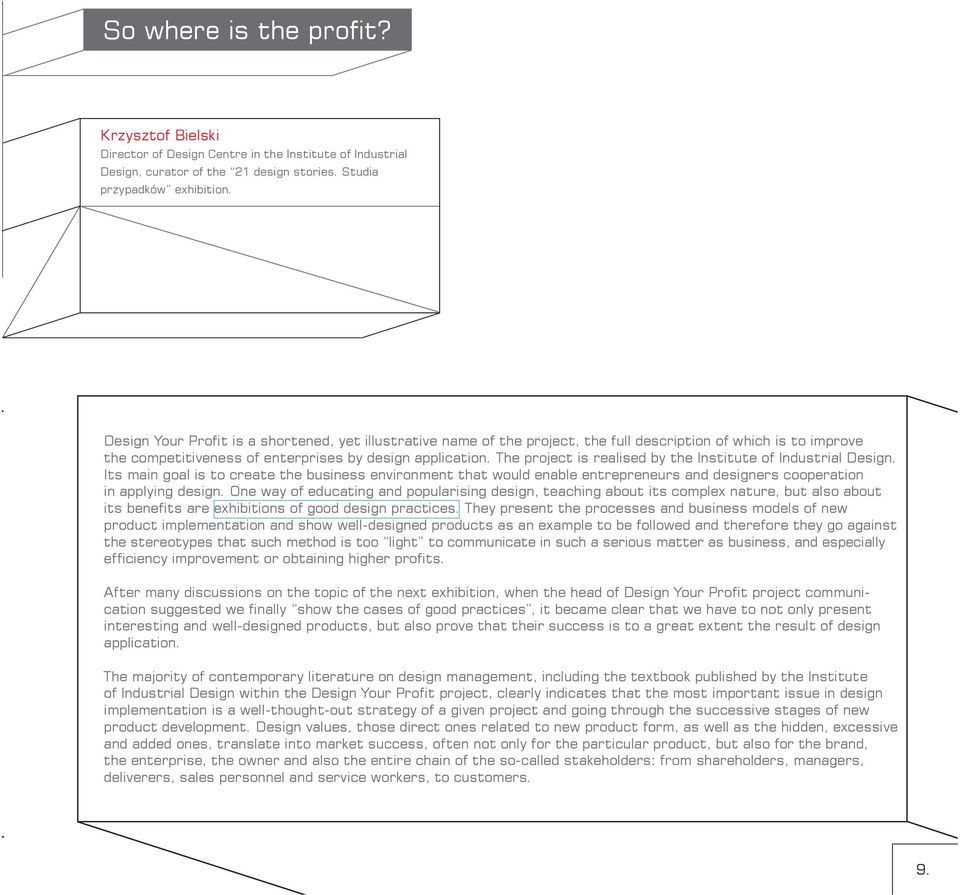 The project is realised by the Institute of Industrial Design. Its main goal is to create the business environment that would enable entrepreneurs and designers cooperation in applying design.