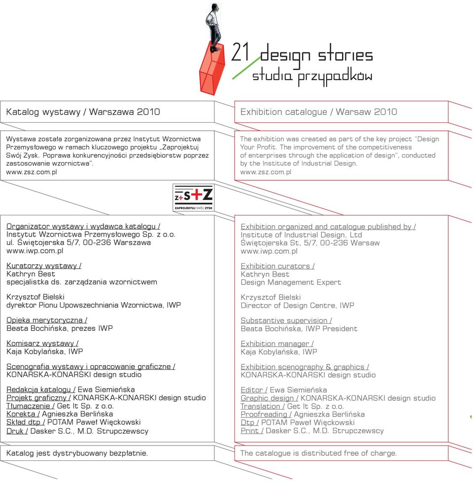 The improvement of the competitiveness of enterprises through the application of design, conducted by the Institute of Industrial Design. www.zsz.com.pl Organizator wystawy i wydawca katalogu / Instytut Wzornictwa Przemysłowego Sp.