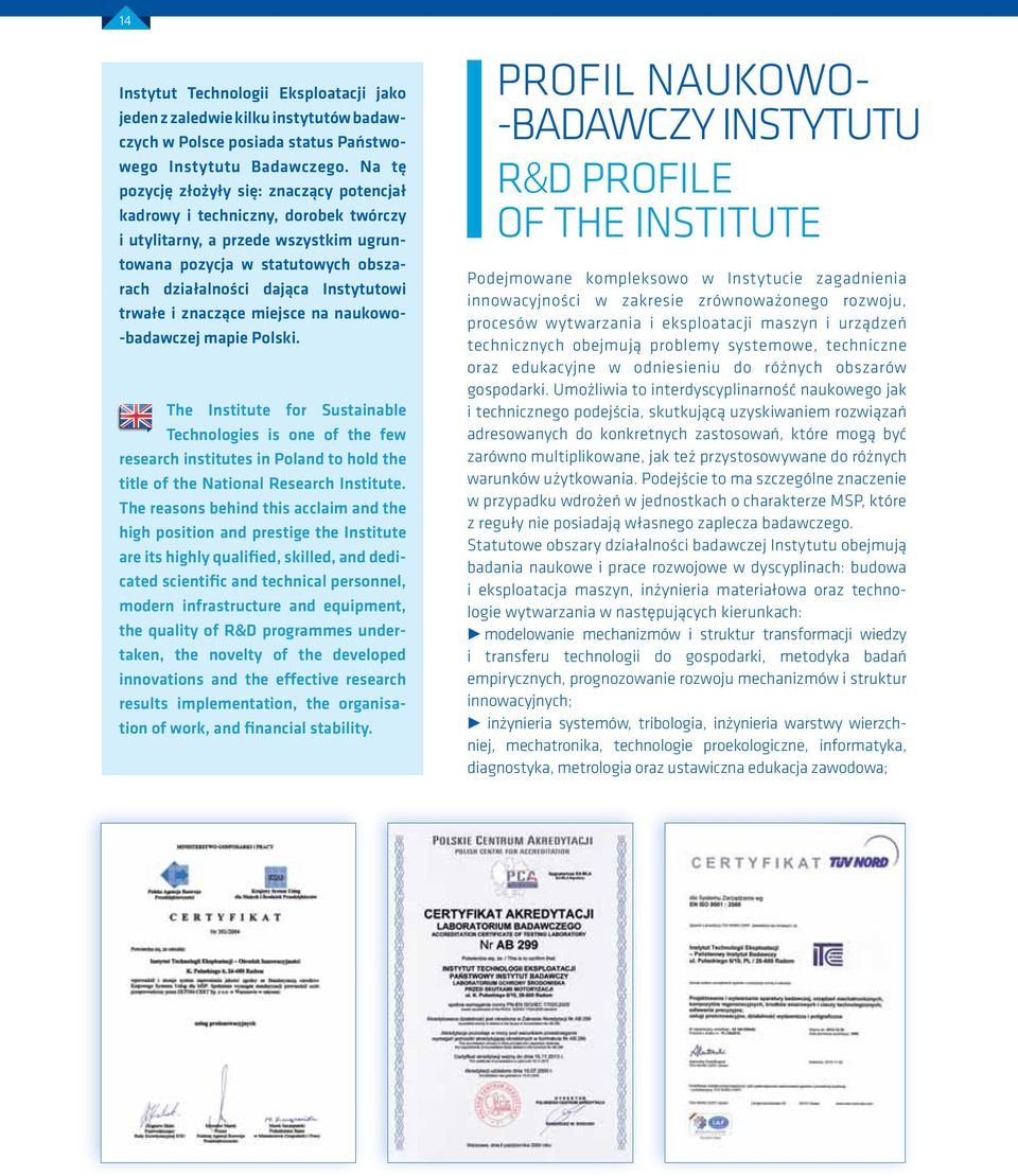 i znaczące miejsce na naukowo- -badawczej mapie Polski. The Institute for Sustainable Technologies is one of the few research institutes in Poland to hold the title of the National Research Institute.