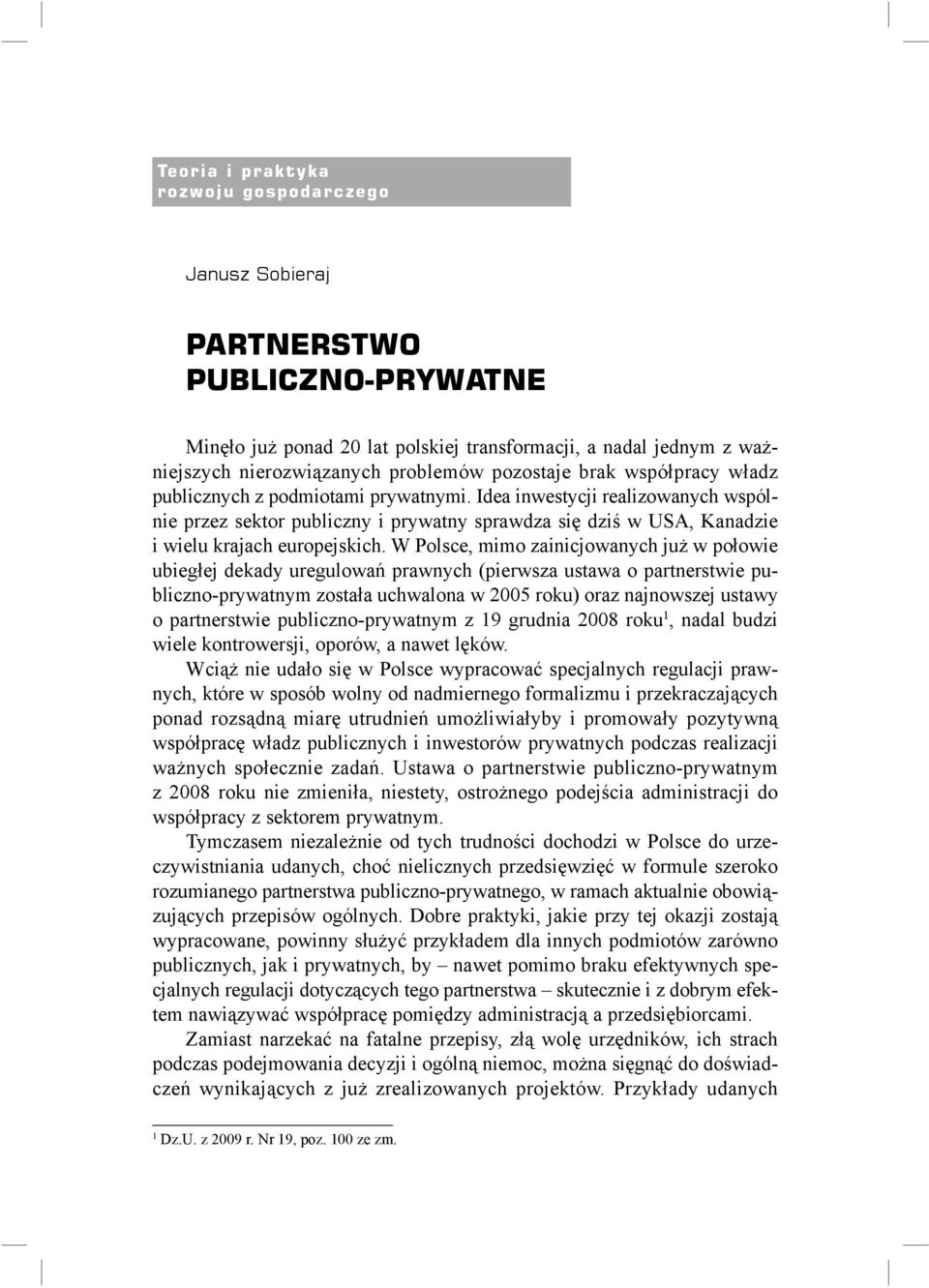 Idea inwestycji realizowanych wspólnie przez sektor publiczny i prywatny sprawdza się dziś w USA, Kanadzie i wielu krajach europejskich.