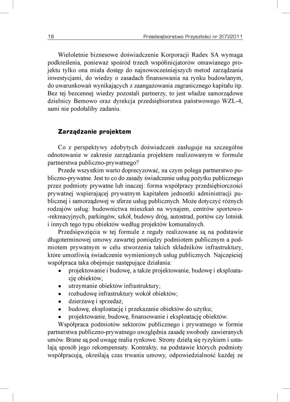 Bez tej bezcennej wiedzy pozostali partnerzy, to jest władze samorządowe dzielnicy Bemowo oraz dyrekcja przedsiębiorstwa państwowego WZL-4, sami nie podołaliby zadaniu.