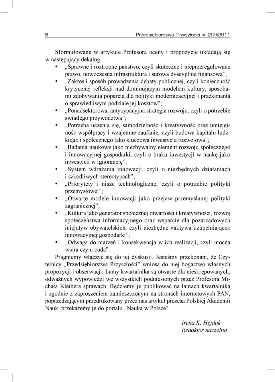 zdobywania poparcia dla polityki modernizacyjnej i przekonania o sprawiedliwym podziale jej kosztów ; Ponadsektorowa, antycypacyjna strategia rozwoju, czyli o potrzebie światłego przywództwa ;