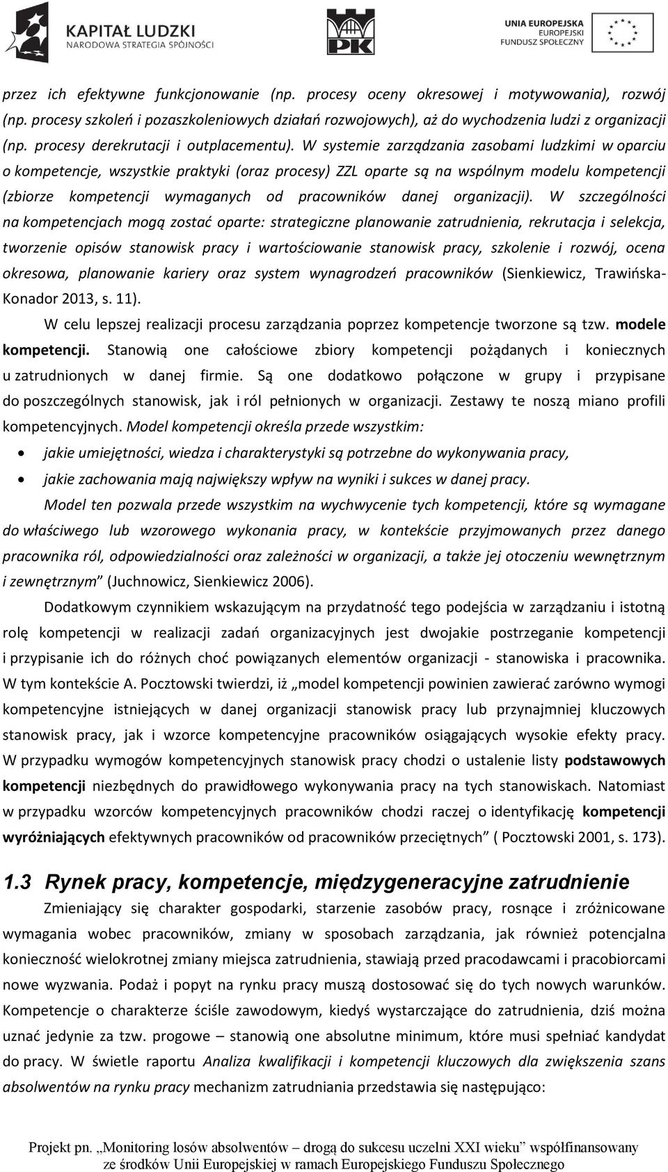 W systemie zarządzania zasobami ludzkimi w oparciu o kompetencje, wszystkie praktyki (oraz procesy) ZZL oparte są na wspólnym modelu kompetencji (zbiorze kompetencji wymaganych od pracowników danej