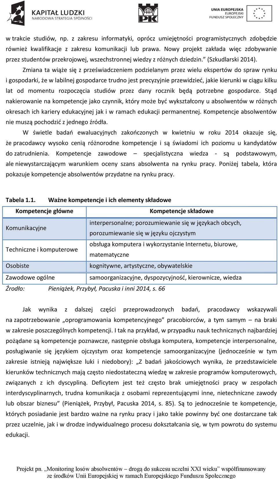 Zmiana ta wiąże się z przeświadczeniem podzielanym przez wielu ekspertów do spraw rynku i gospodarki, że w labilnej gospodarce trudno jest precyzyjnie przewidzieć, jakie kierunki w ciągu kilku lat od