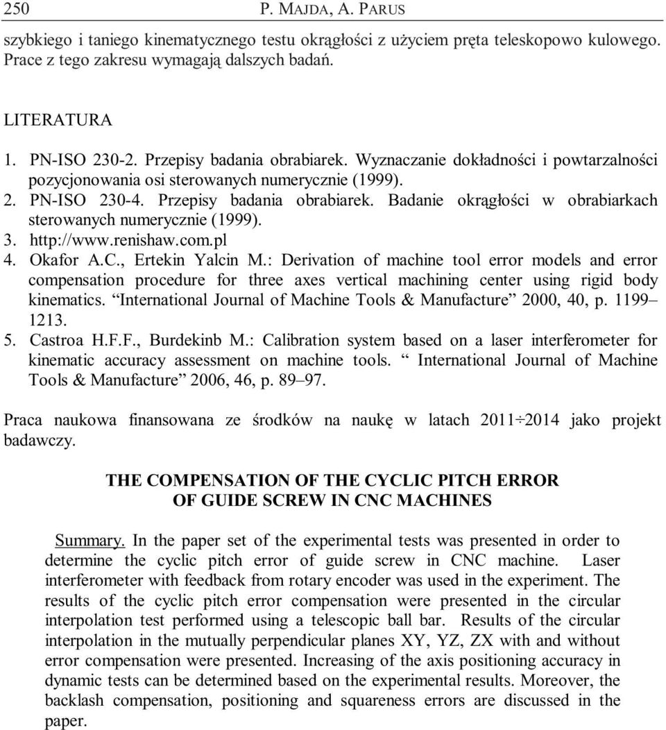 Badanie okrągłości w obrabiarkach sterowanych numerycznie (1999). 3. http://www.renishaw.com.pl 4. Okafor A.C., Ertekin Yalcin M.