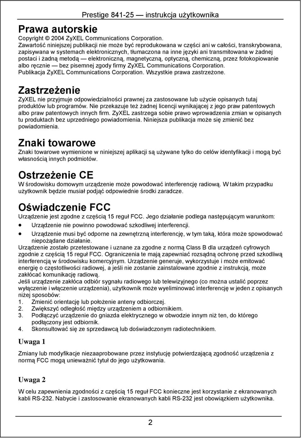 i żadną metodą elektroniczną, magnetyczną, optyczną, chemiczną, przez fotokopiowanie albo ręcznie bez pisemnej zgody firmy ZyXEL Communications Corporation.