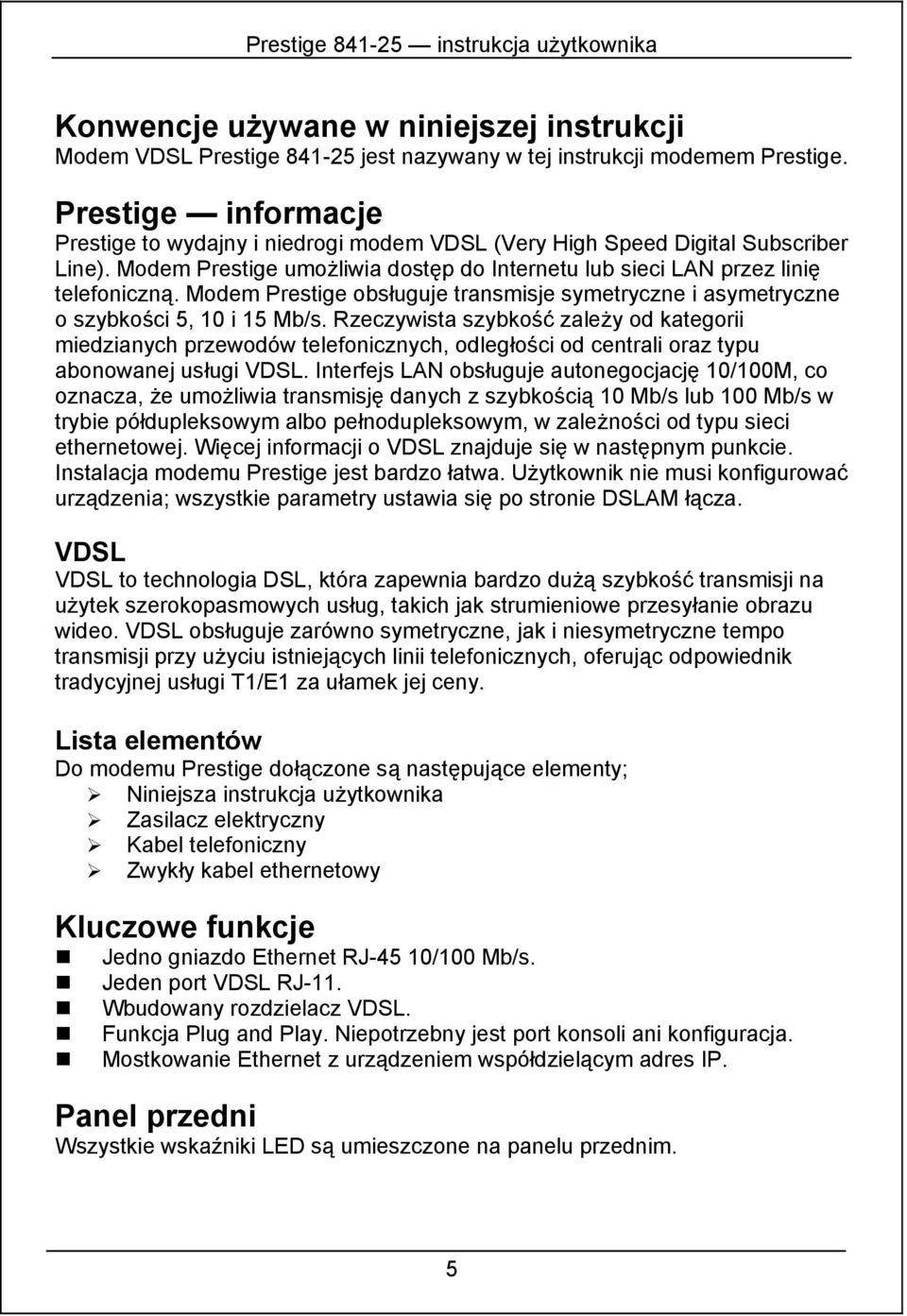 Modem Prestige obsługuje transmisje symetryczne i asymetryczne o szybkości 5, 10 i 15 Mb/s.