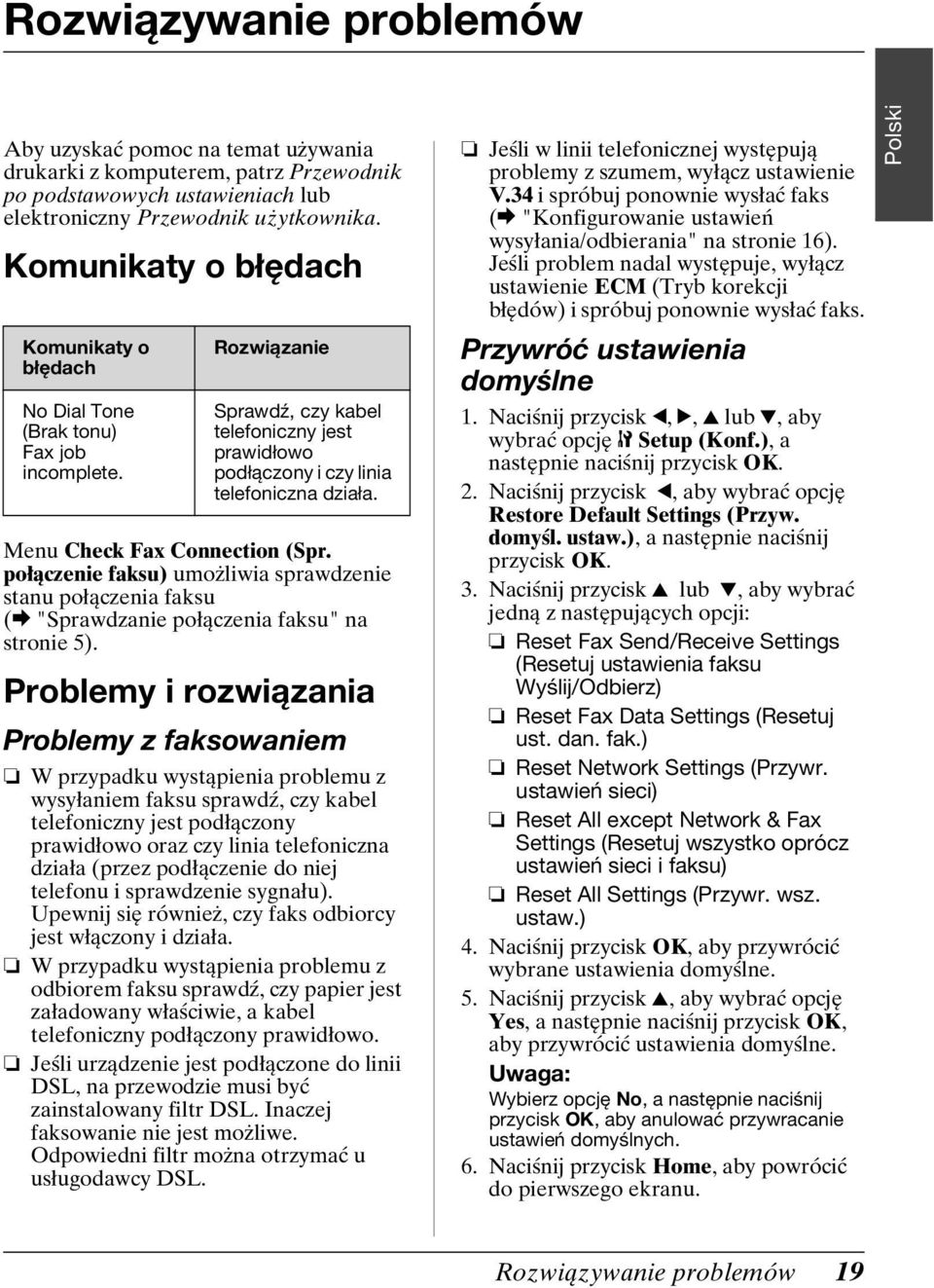 Menu Check Fax Connection (Spr. połączenie faksu) umożliwia sprawdzenie stanu połączenia faksu (& "Sprawdzanie połączenia faksu" na stronie 5).