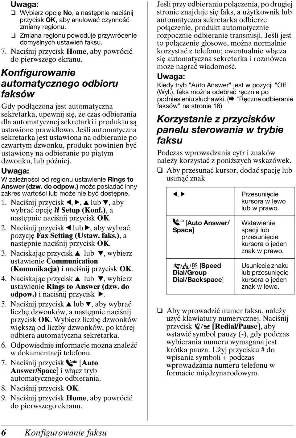 Konfigurowanie automatycznego odbioru faksów Gdy podłączona jest automatyczna sekretarka, upewnij się, że czas odbierania dla automatycznej sekretarki i produktu są ustawione prawidłowo.