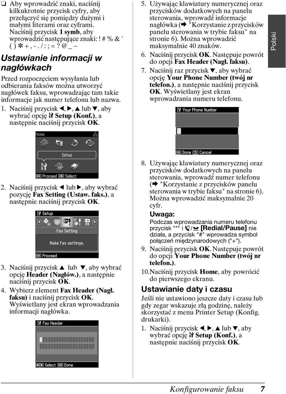 @ _ ~ Ustawianie informacji w nagłówkach Przed rozpoczęciem wysyłania lub odbierania faksów można utworzyć nagłówek faksu, wprowadzając tam takie informacje jak numer telefonu lub nazwa. 1.