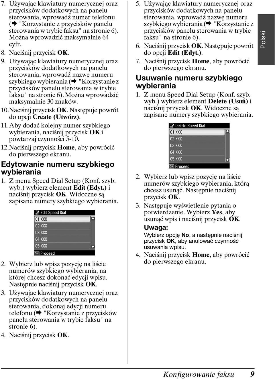 Używając klawiatury numerycznej oraz przycisków dodatkowych na panelu sterowania, wprowadź nazwę numeru szybkiego wybierania (& "Korzystanie z przycisków panelu sterowania w trybie faksu" na stronie