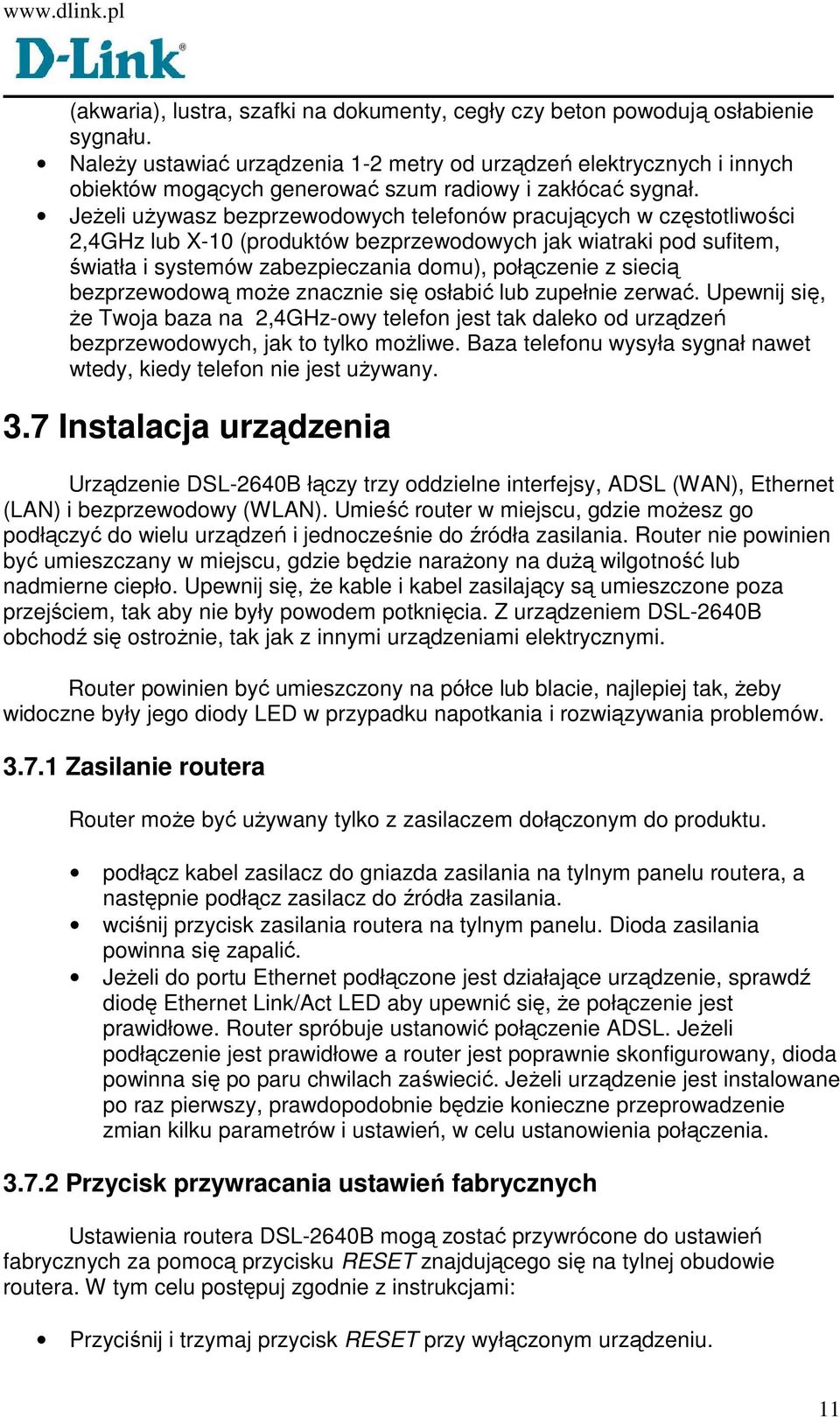 JeŜeli uŝywasz bezprzewodowych telefonów pracujących w częstotliwości 2,4GHz lub X-10 (produktów bezprzewodowych jak wiatraki pod sufitem, światła i systemów zabezpieczania domu), połączenie z siecią