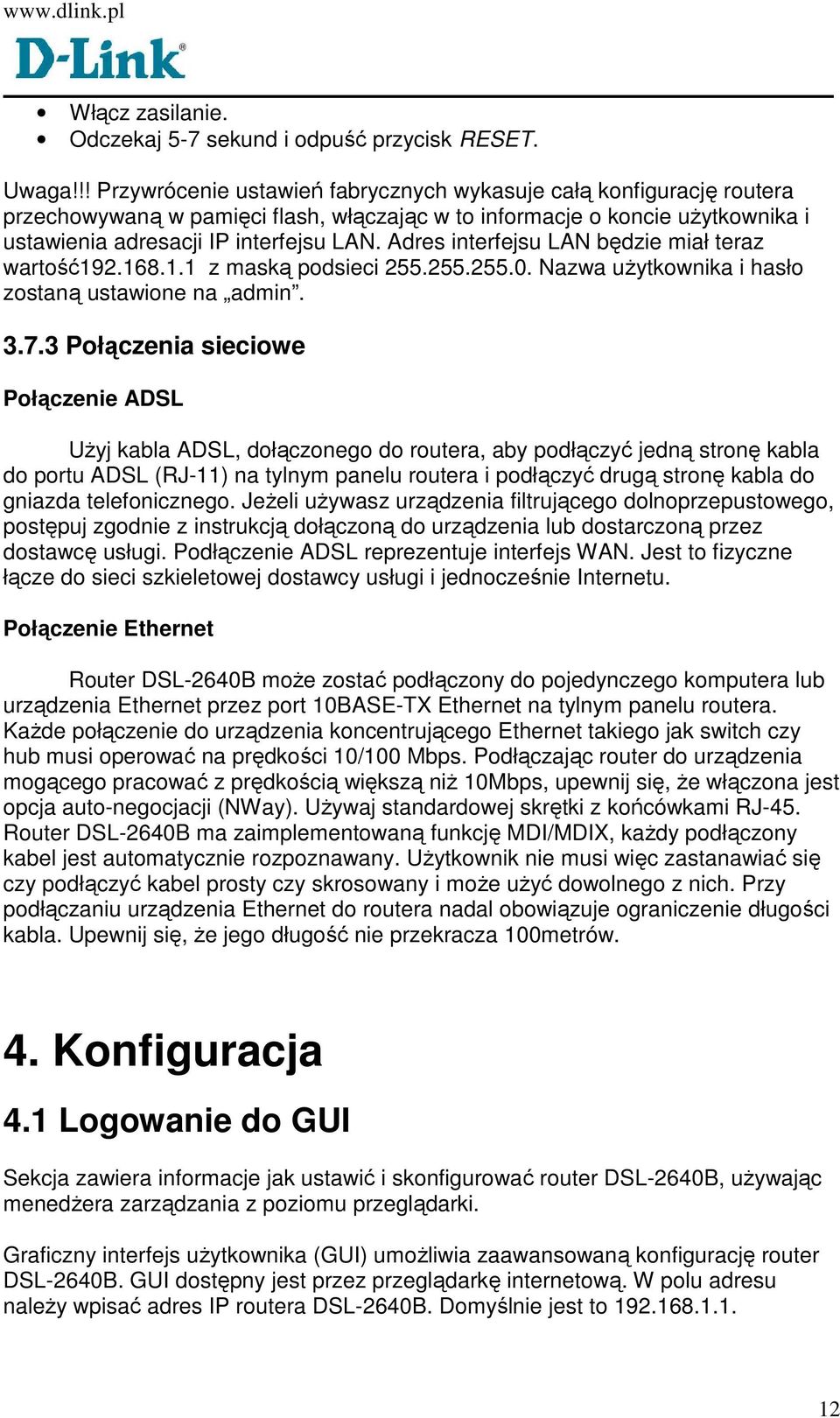 Adres interfejsu LAN będzie miał teraz wartość192.168.1.1 z maską podsieci 255.255.255.0. Nazwa uŝytkownika i hasło zostaną ustawione na admin. 3.7.