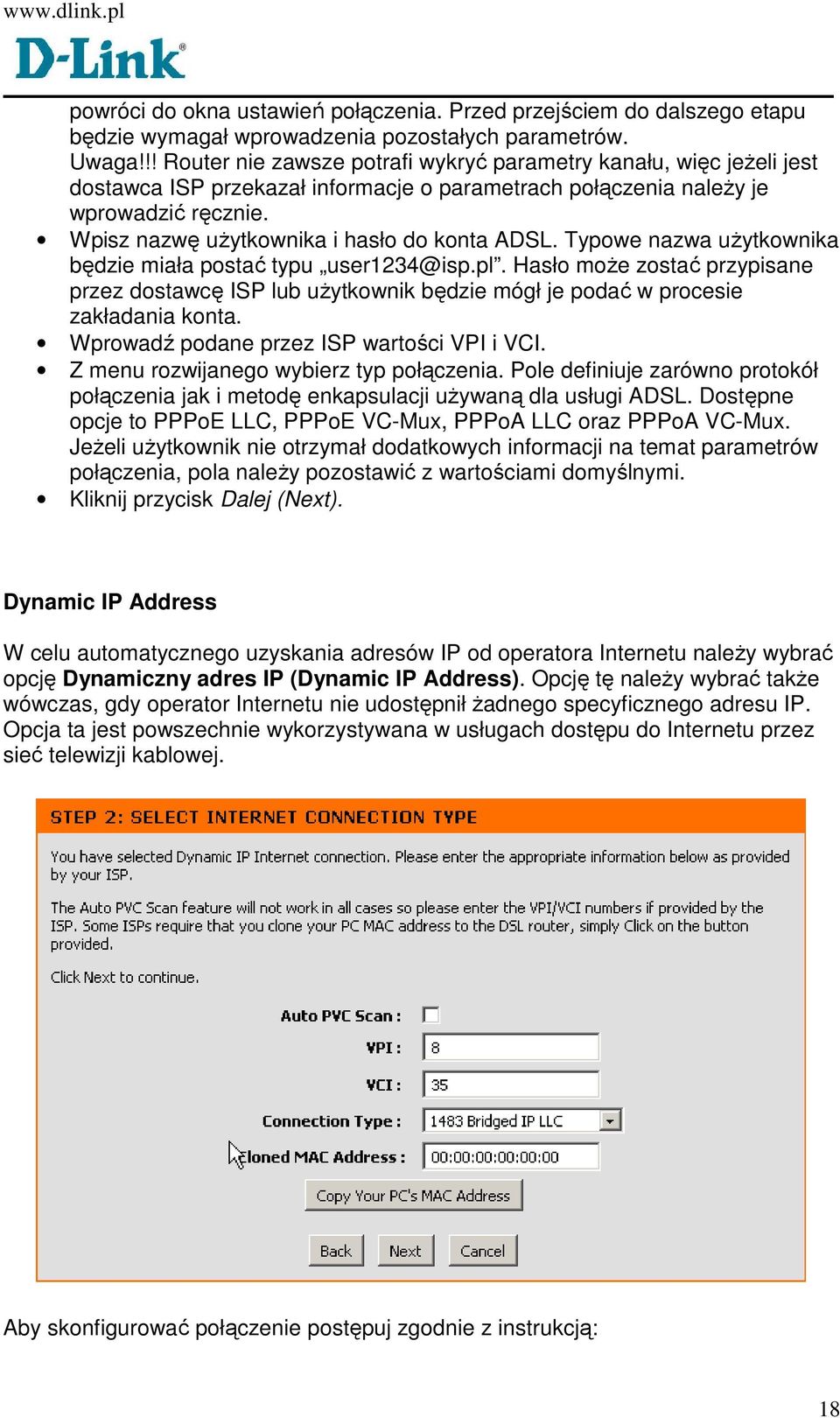 Wpisz nazwę uŝytkownika i hasło do konta ADSL. Typowe nazwa uŝytkownika będzie miała postać typu user1234@isp.pl.